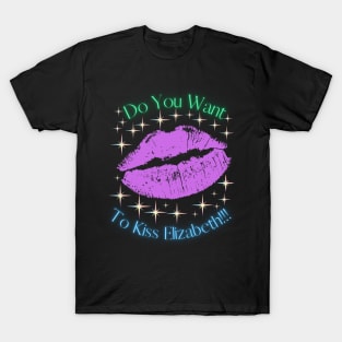 Do You Want To Kiss Elizabeth T-Shirt